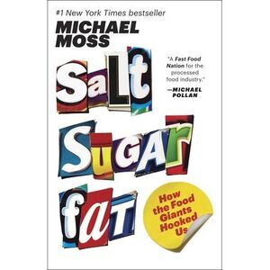 Salt Sugar Fat: How the Food Giants Hooked Us -- Michael Moss